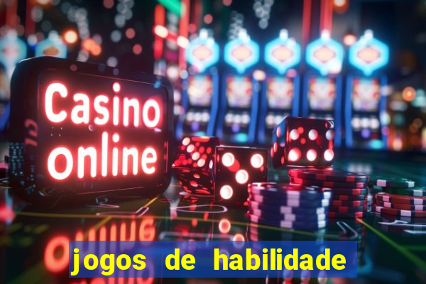 jogos de habilidade para ganhar dinheiro